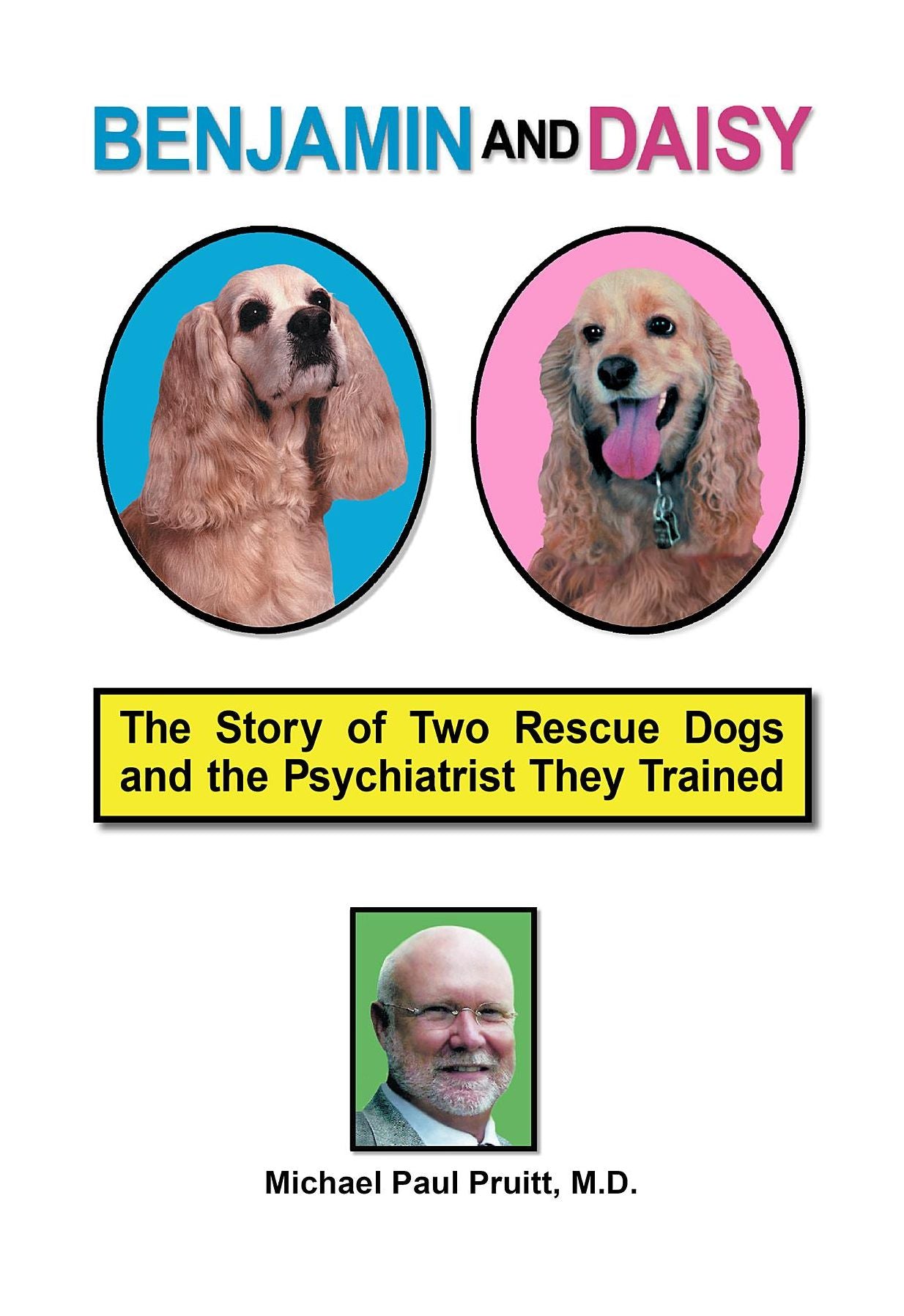 Benjamin and Daisy: The Story of Two Rescue Dogs and the Psychiatrist They Trained