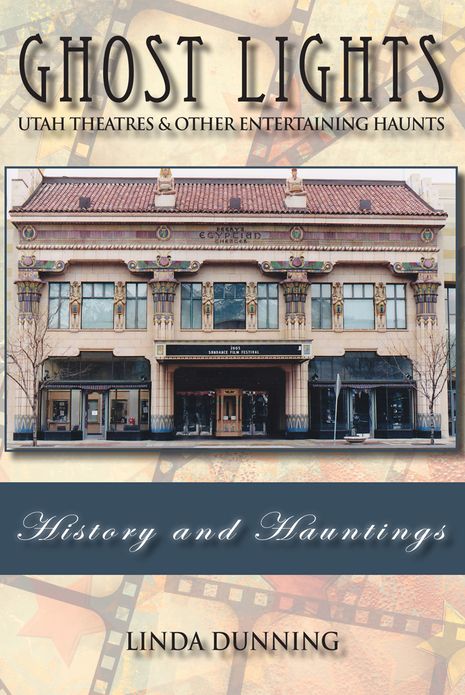 Ghost Lights: Utah Theatres and Other Entertaining Haunts