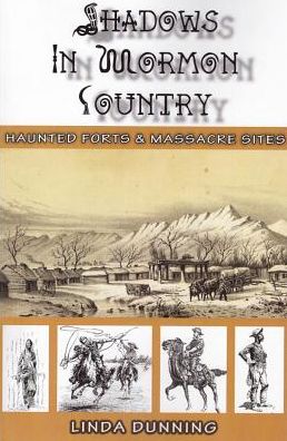 Shadows in Mormon Country: Haunted Forts & Massacre Sites
