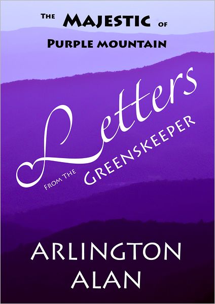 The Majestic of Purple Mountain: Letters from the Greenskeeper