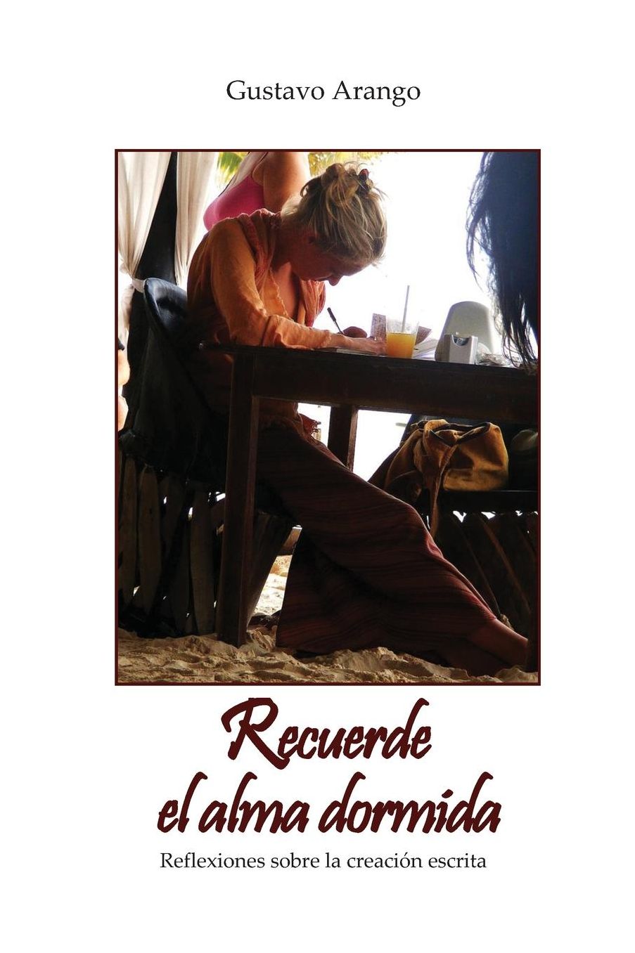 Recuerde el alma dormida: Reflexiones sobre la creacion escrita