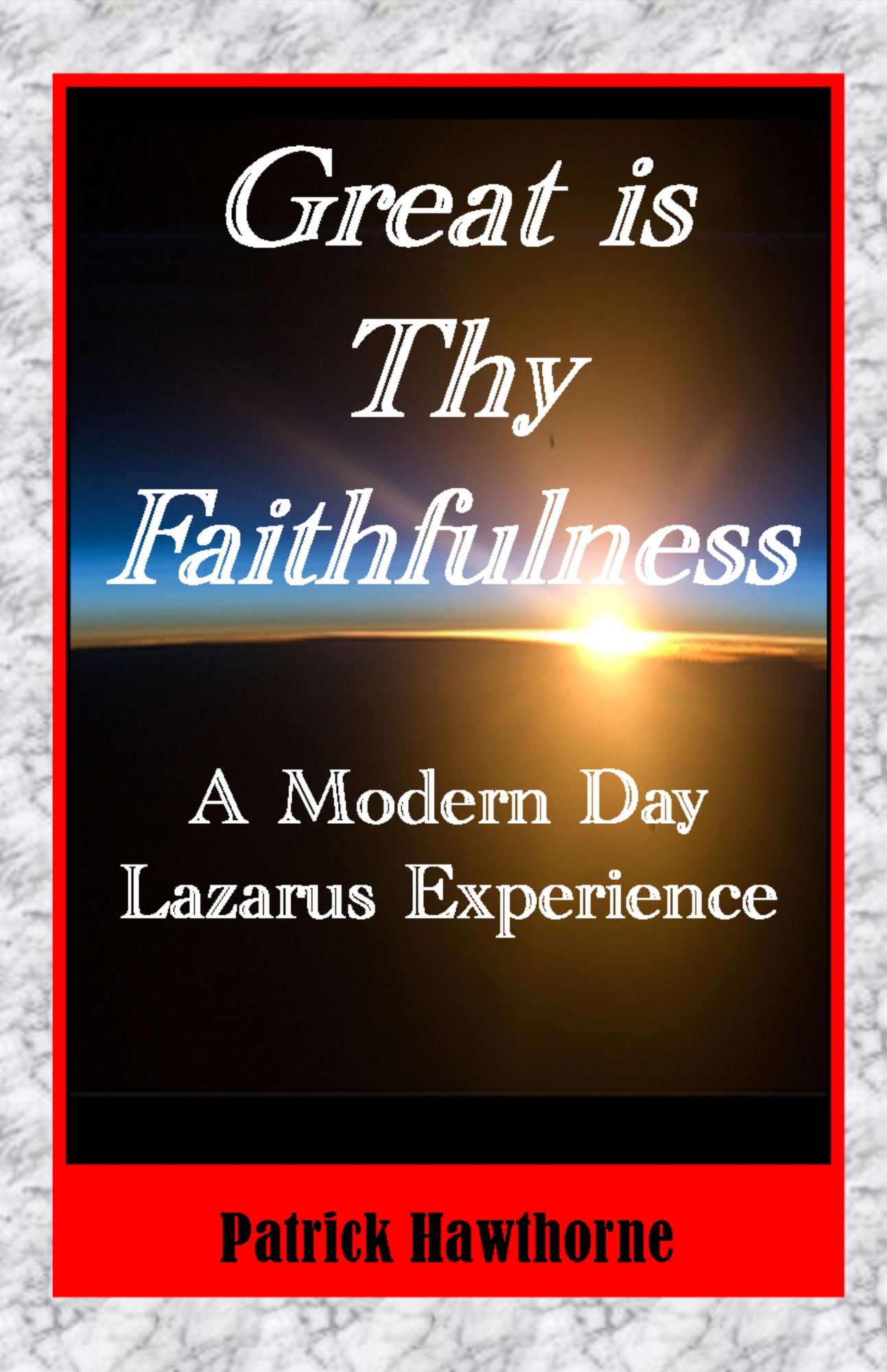 Great is Thy Faithfulness: A Modern Day Lazarus Experience