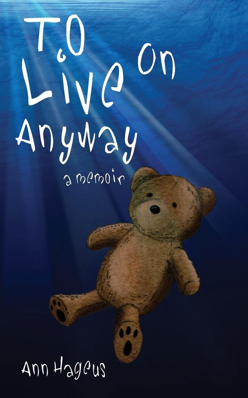 To Live on Anyway: A Memoir