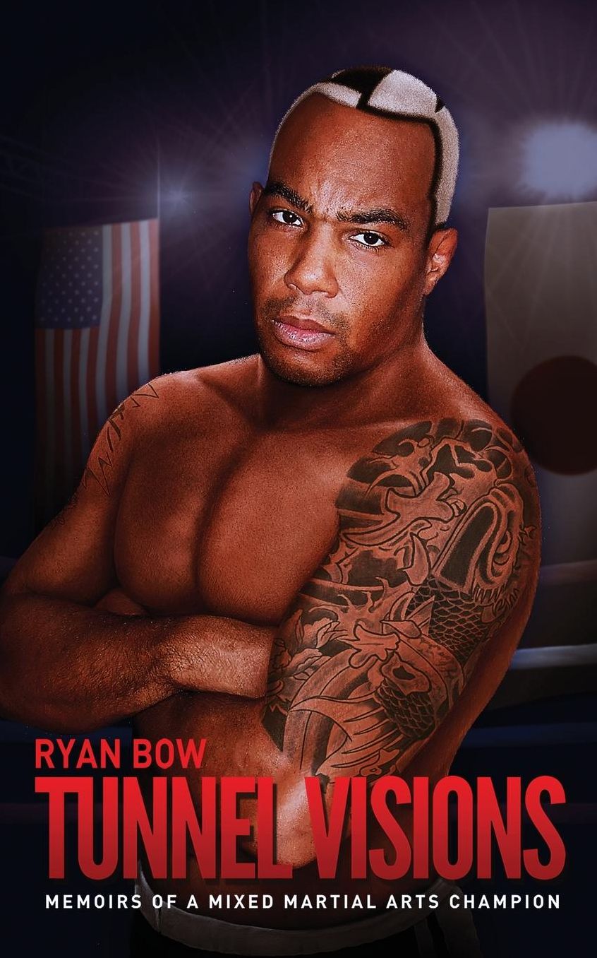 Tunnel Visions: Memoirs of a Mixed Martial Arts Champion