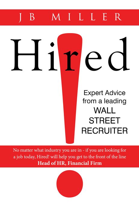 Hired!: Expert Advice From A Leading Wall Street Recruiter