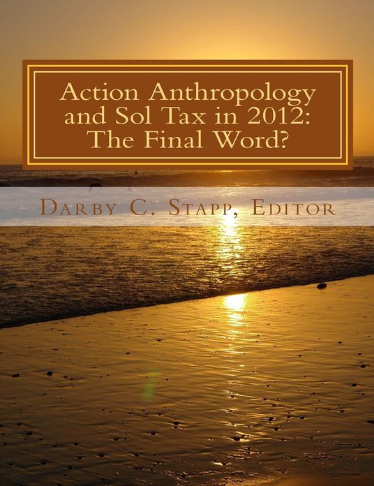 Action Anthropology and Sol Tax in 2012: The Final Word?