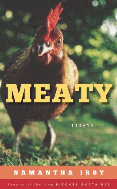 Meaty: Essays by Samantha Irby, Creator of the Blog Bitchesgottaeat