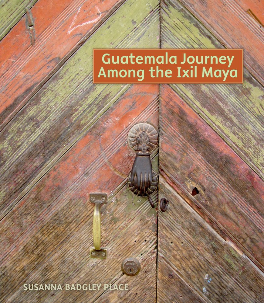 Guatemala Journey Among the Ixil Maya