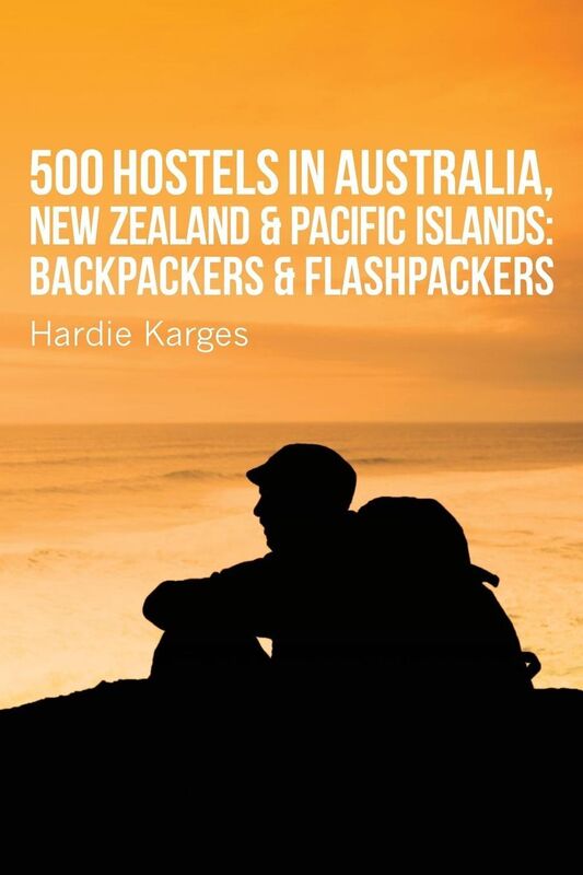 500 Hostels: Australia, New Zealand & Pacific Islands: Backpackers & Flashpackers