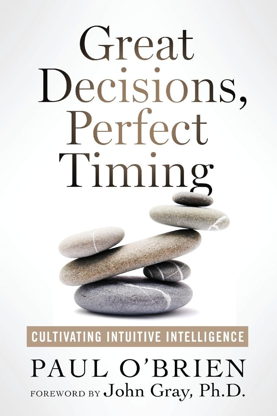 Great Decisions, Perfect Timing: Cultivating Intuitive Intelligence