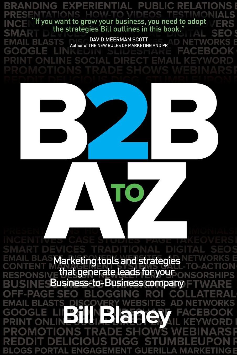 B2B a to Z: Marketing Tools and Strategies That Generate Leads for Your Business-To-Business Company