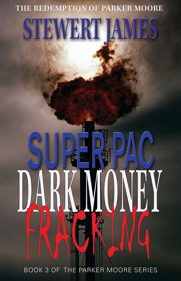 Super PAC Dark Money Fracking: The Redemption of Parker Moore