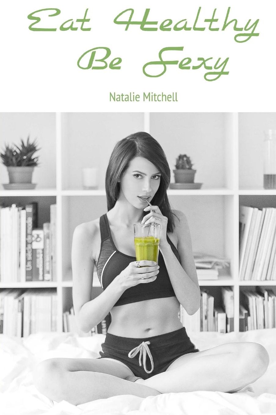 Eat Healthy Be Sexy