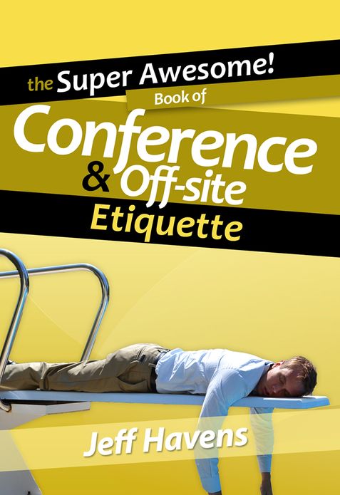The Super Awesome Book of Conference & Off-site Etiquette