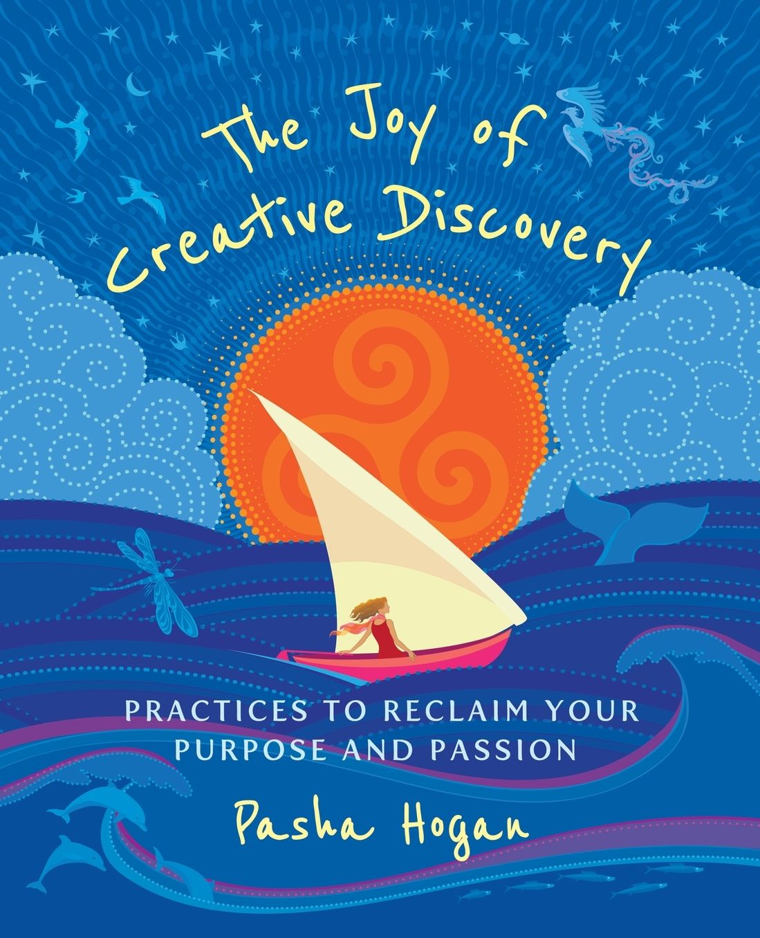 The Joy of Creative Discovery: Practices to Reclaim Your Purpose and Passion