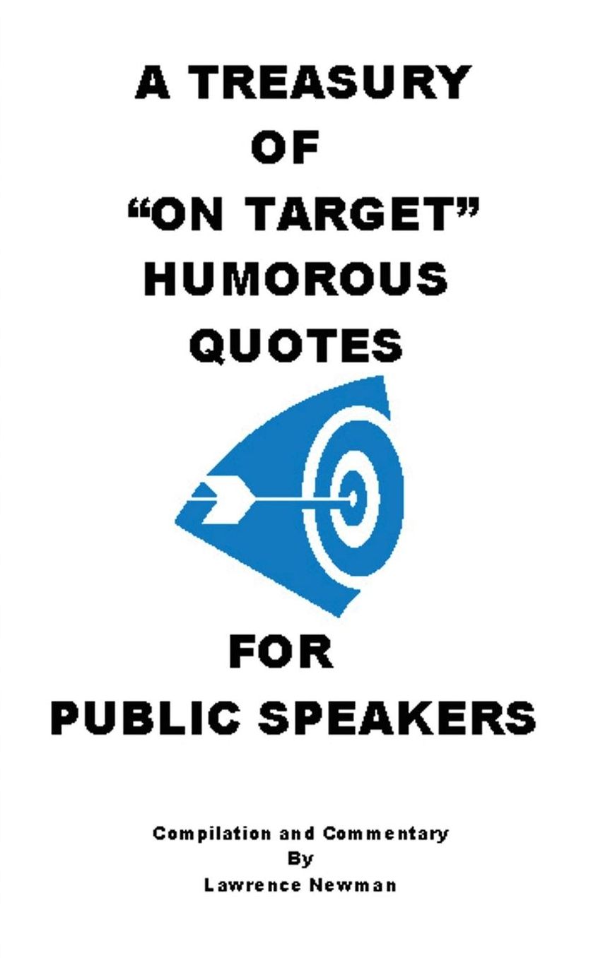 A Treasury Of "On Target" Humorous Quotes For Public Speakers