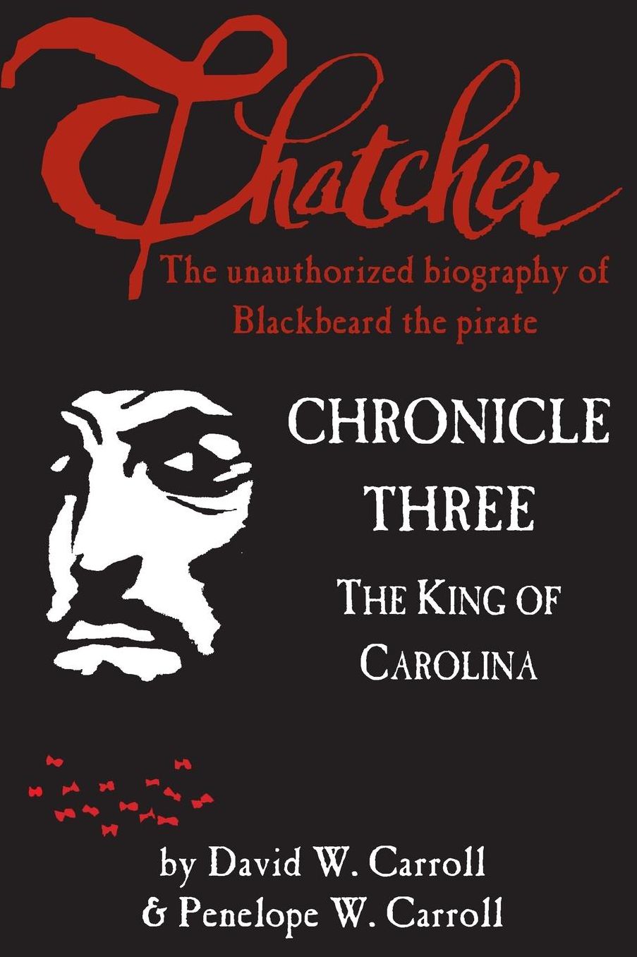 Thatcher: the unauthorized biography of Blackbeard the pirate: Chronicle Three: The King of Carolina