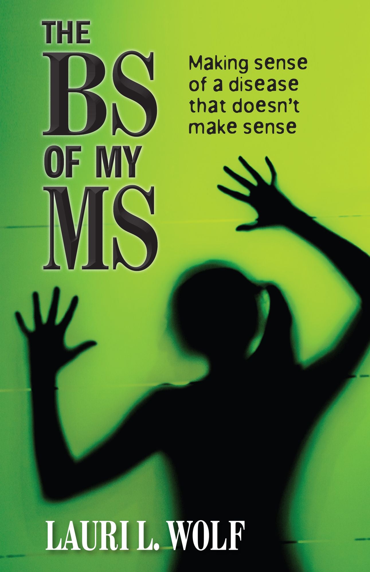 The BS of my MS: Making Sense of a Disease that Doesn't Make Sense