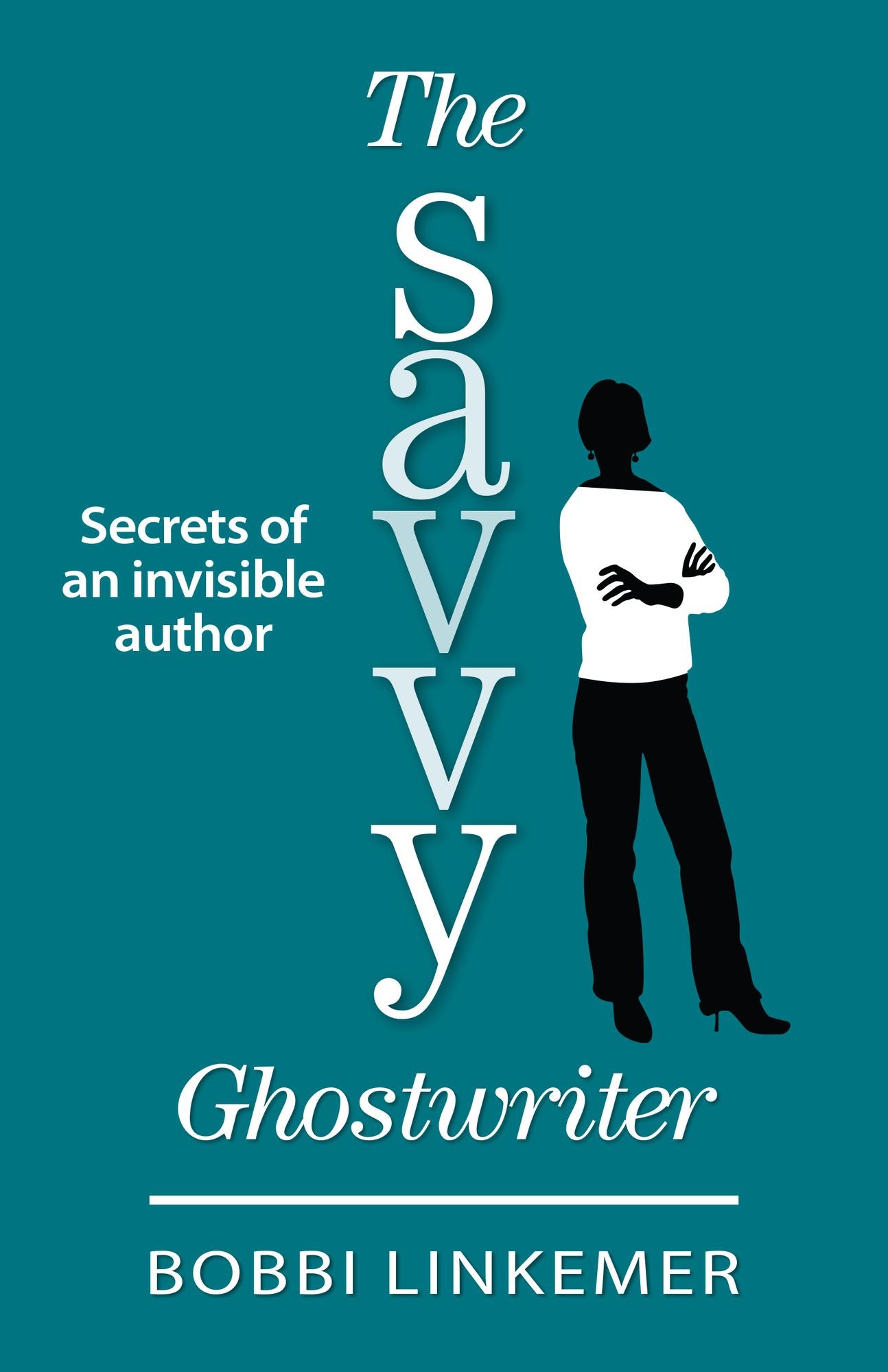 The Savvy Ghostwriter: Secrets of an Invisible Author