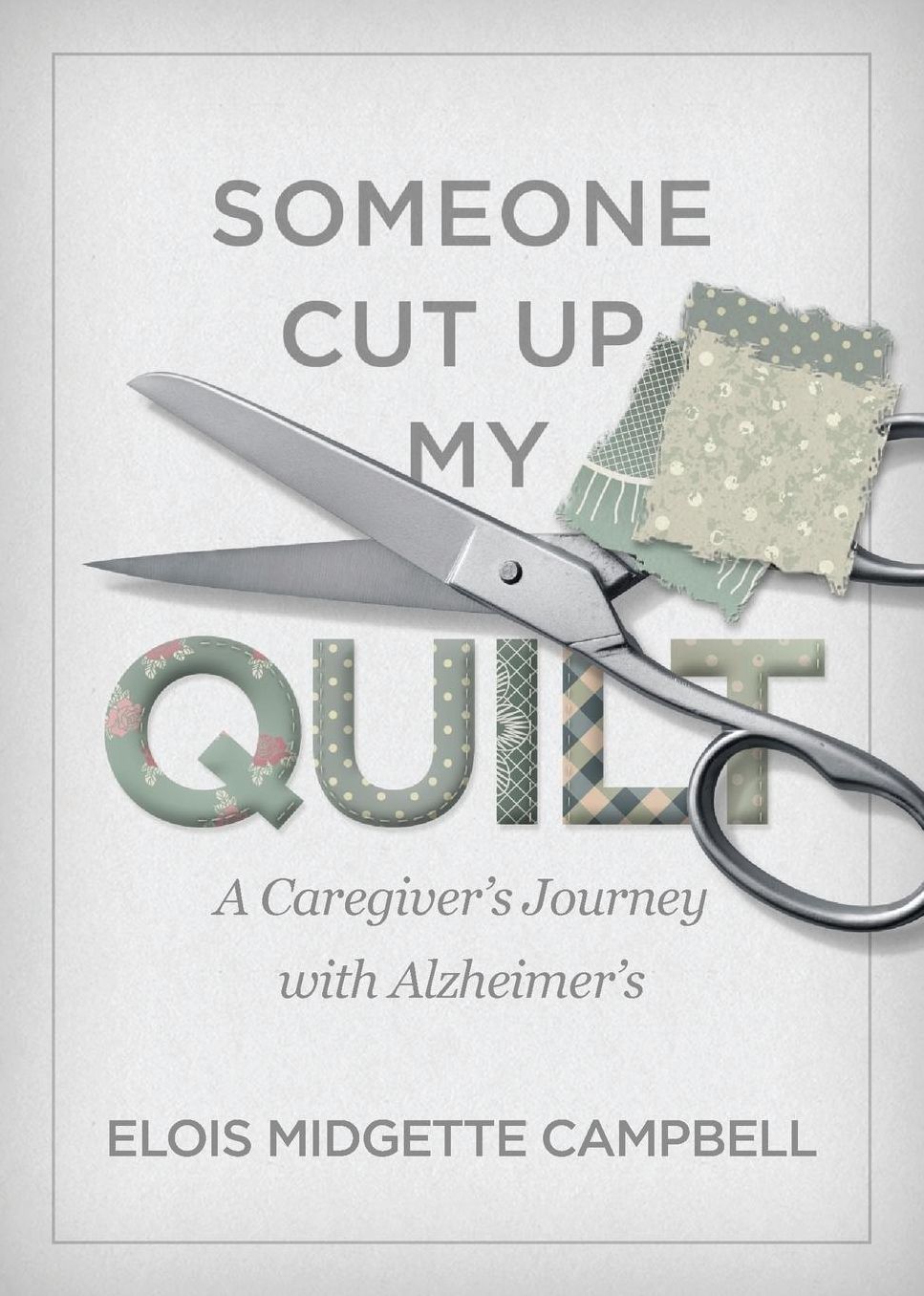 Someone Cut Up My Quilt: A Caregiver's Journey with Alzheimer's
