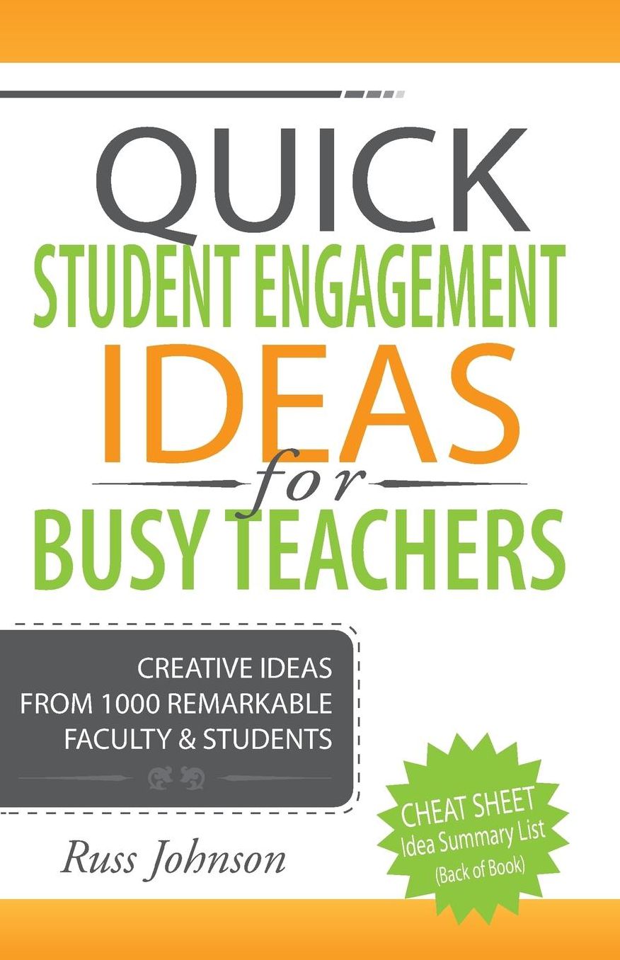 Quick Student Engagement Ideas for Busy Teachers: Creative Ideas from 1000 Remarkable Faculty and Some of Their Students