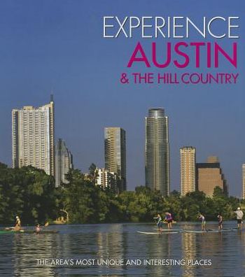 Experience Austin & the Hill Country: The Area's Most Unique and Interesting Places