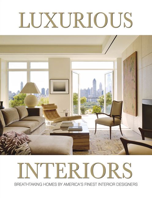 Luxurious Interiors: Breathtaking Homes by America's Finest Interior Designers