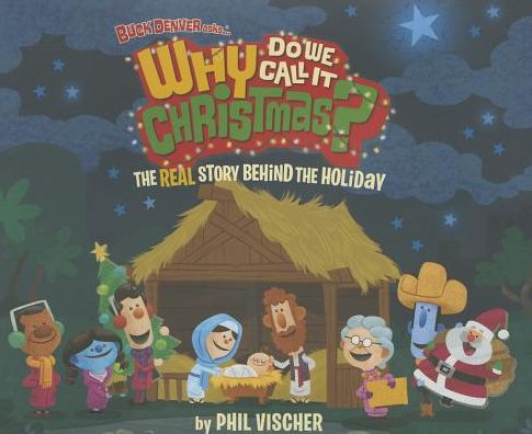 Buck Denver Asks Why Do We Call It Christmas?: The Real Story Behind the Holiday