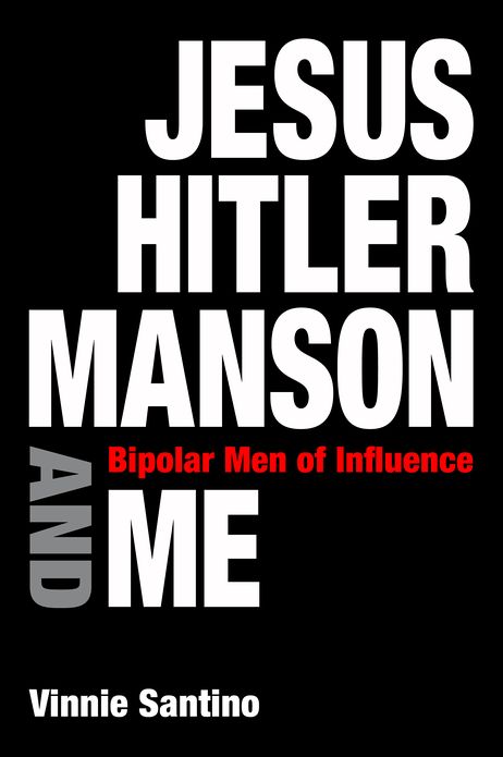Jesus, Hitler, Manson and Me: Bipolar Men of Influence