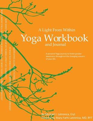 A Light From Within Yoga Workbook and Journal: A Personal Yoga Journey to Foster Greater Awareness Throughout the Changing Seasons of Your Life