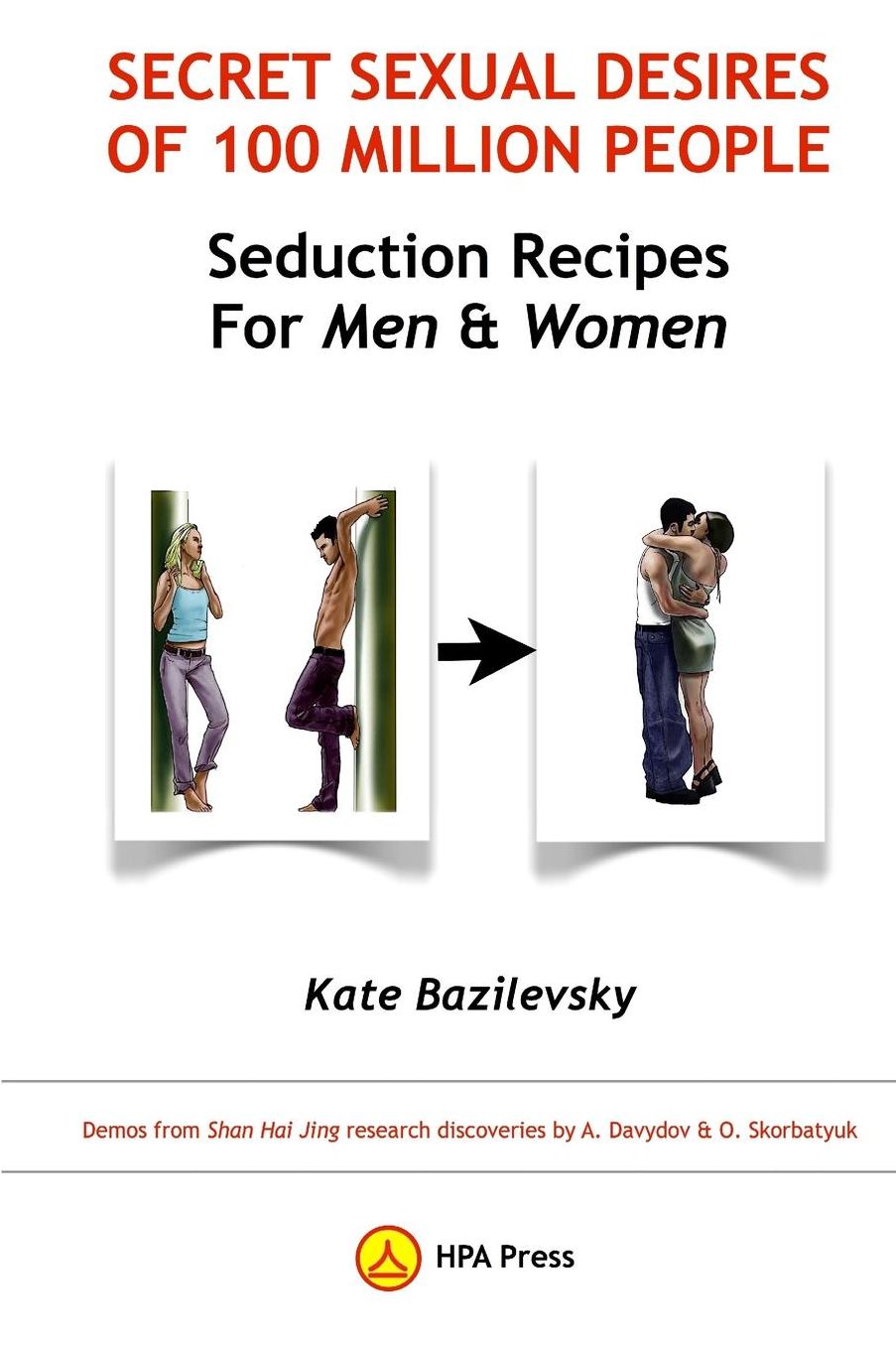 Secret Sexual Desires Of 100 Million People: Seduction Recipes for Men and Women: Demos from Shan Hai Jing research discoveries by A. Davydov & O. Skorbatyuk