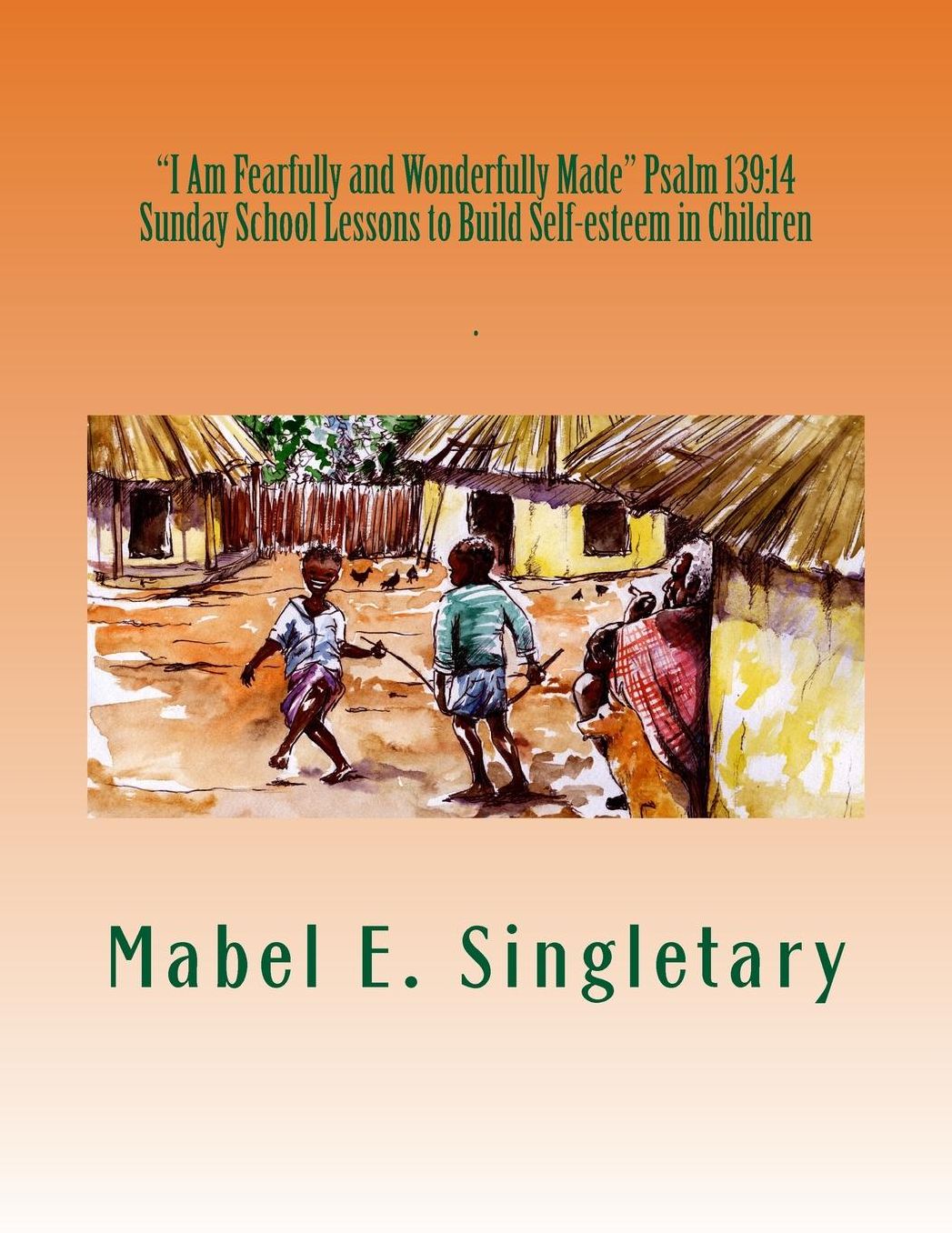 "I Am Fearfully and Wonderfully Made" Psalm 139: 14: Sunday School Lessons to Build Self-esteem in Children