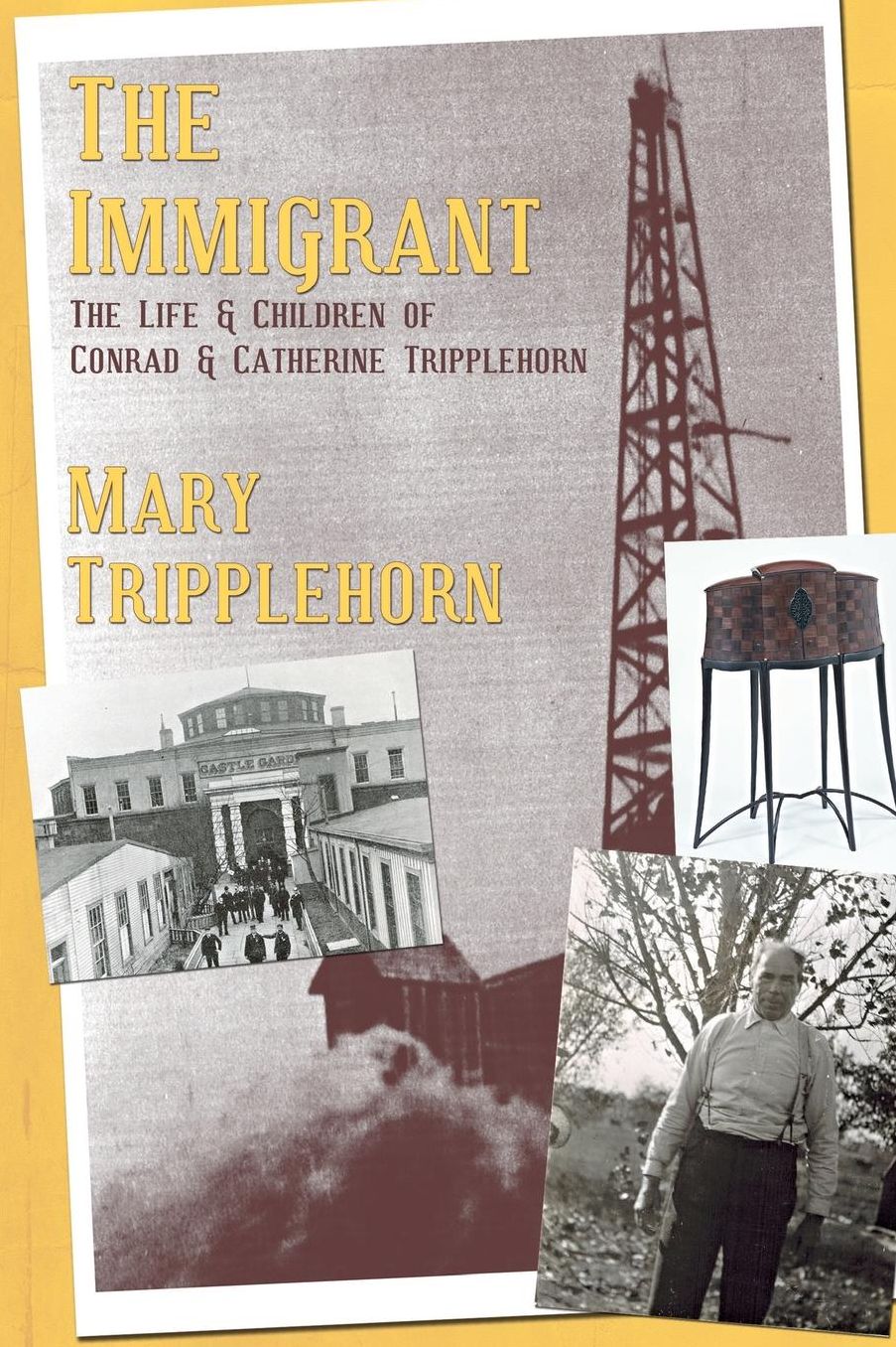 The Immigrant: The Life and Children of Conrad and Catherine Tripplehorn