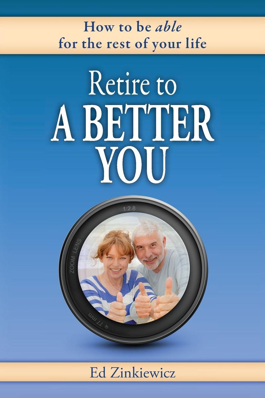Retire to a Better You: How to Be Able for the Rest of Your Life
