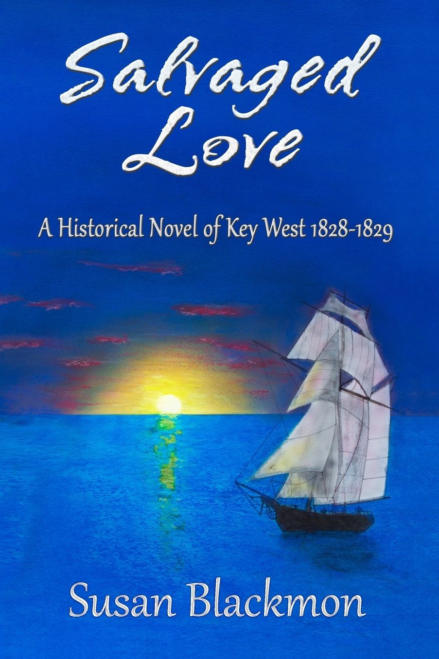 Salvaged Love: A historic novel of Key West 1828-1829
