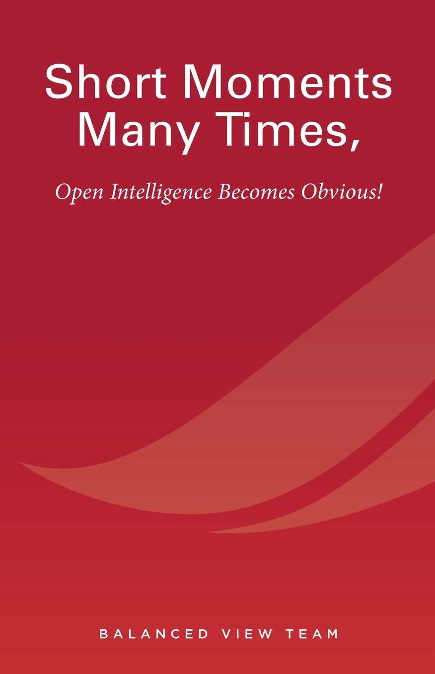 Short Moments Many Times, Open Intelligence Becomes Obvious!: The Most Powerful and Easy Way to Live
