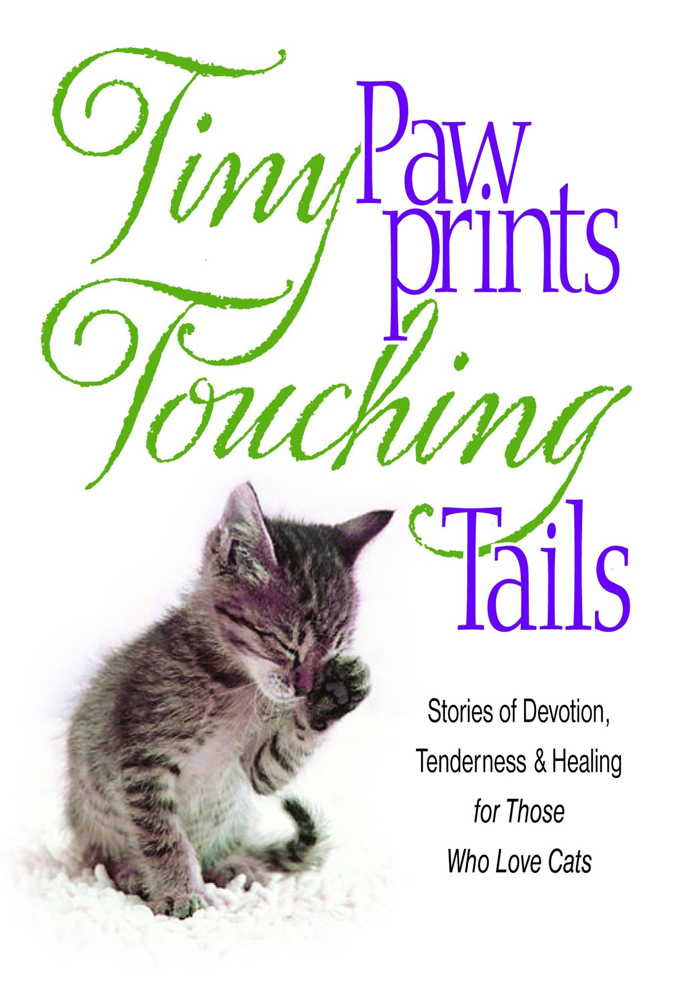 Tiny Paw Prints Touching Tails: Stories of Devotion, Tenderness & Healing for those who love cats