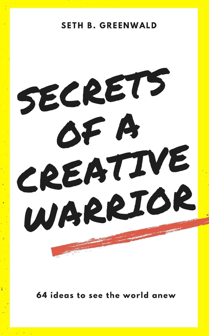 Secrets of a Creative Warrior: Activities to Rattle Your Brain into Inspired Thinking