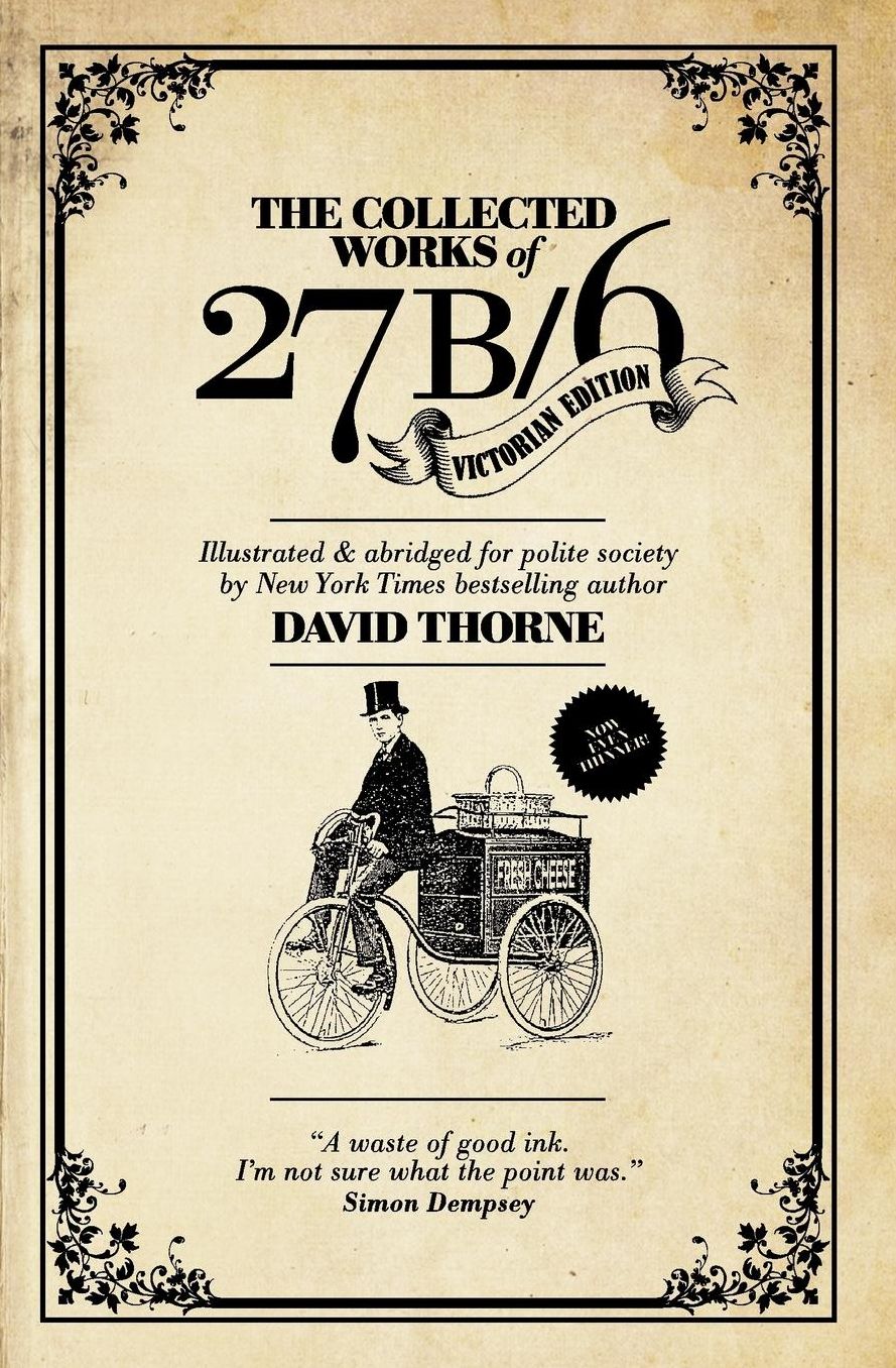 The Collected Works of 27b/6. Victorian Edition: Illustrated & abridged for polite society.