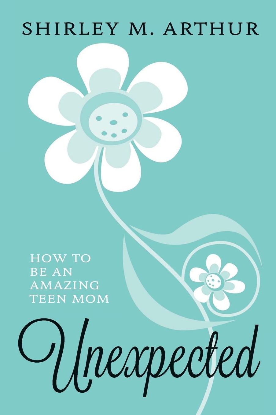 Unexpected: How to Be An Amazing Teen Mom