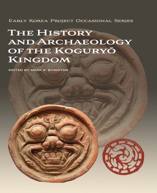 The History and Archaeology of the Koguryo Kingdom