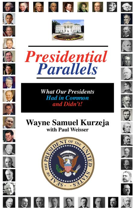 Presidential Parallels: What They Our Presidents Had in Common, and Didn't