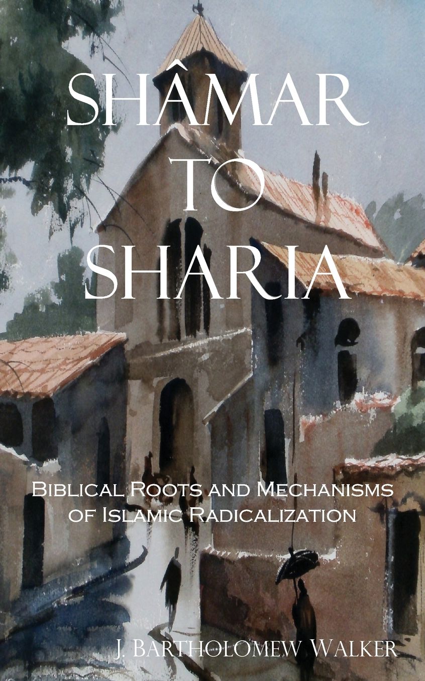 Shâmar to Sharia: Biblical Roots and Mechanisms of Islamic Radicalization