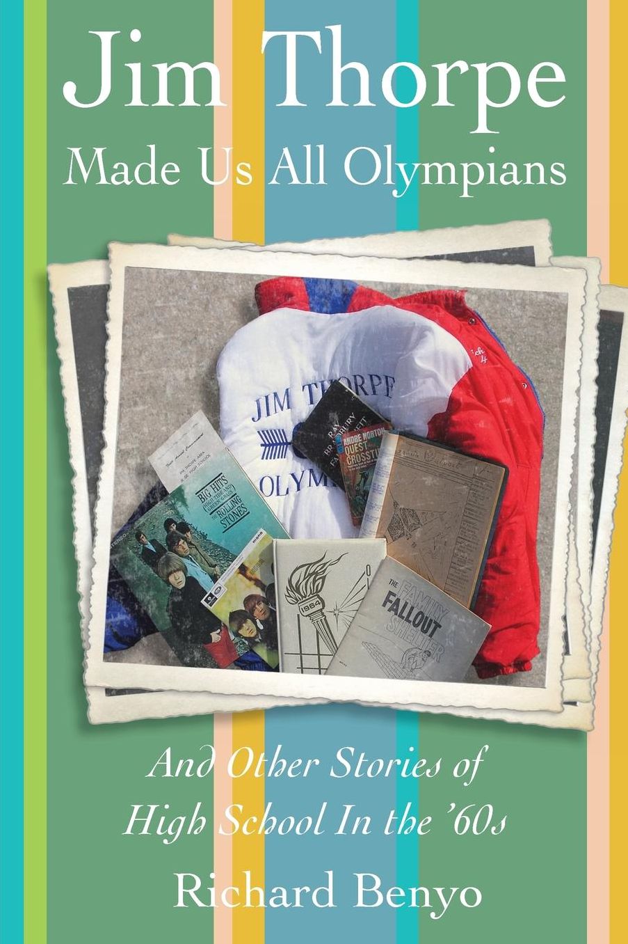 Jim Thorpe Made Us All Olympians: And Other Stories of High School in the '60s