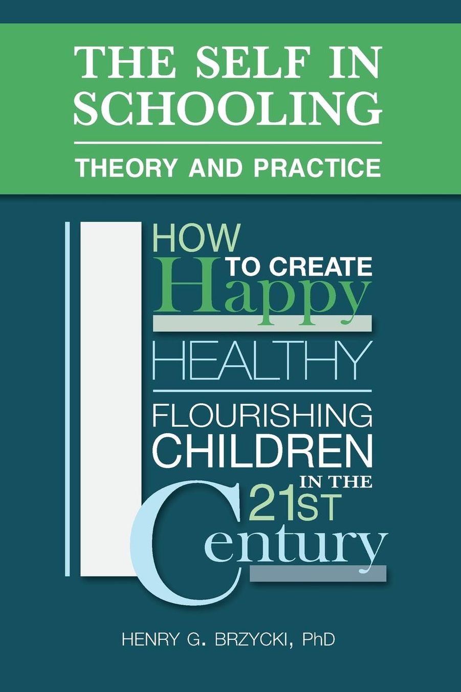 The Self in Schooling: Theory and Practice: How to Create Happy, Healthy, Flourishing Children in the 21st Century