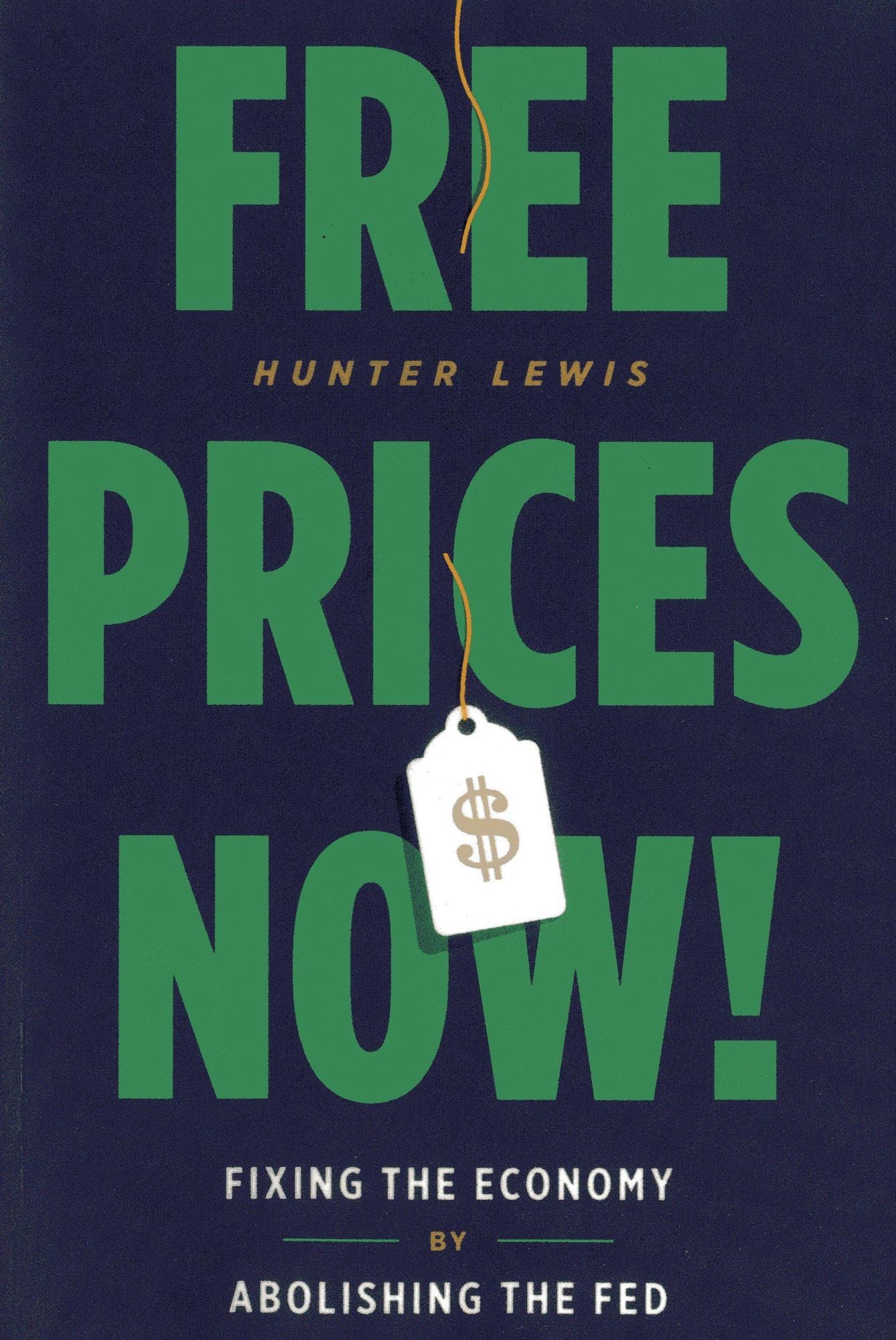 Free Prices Now!: Fixing the Economy by Abolishing the Fed