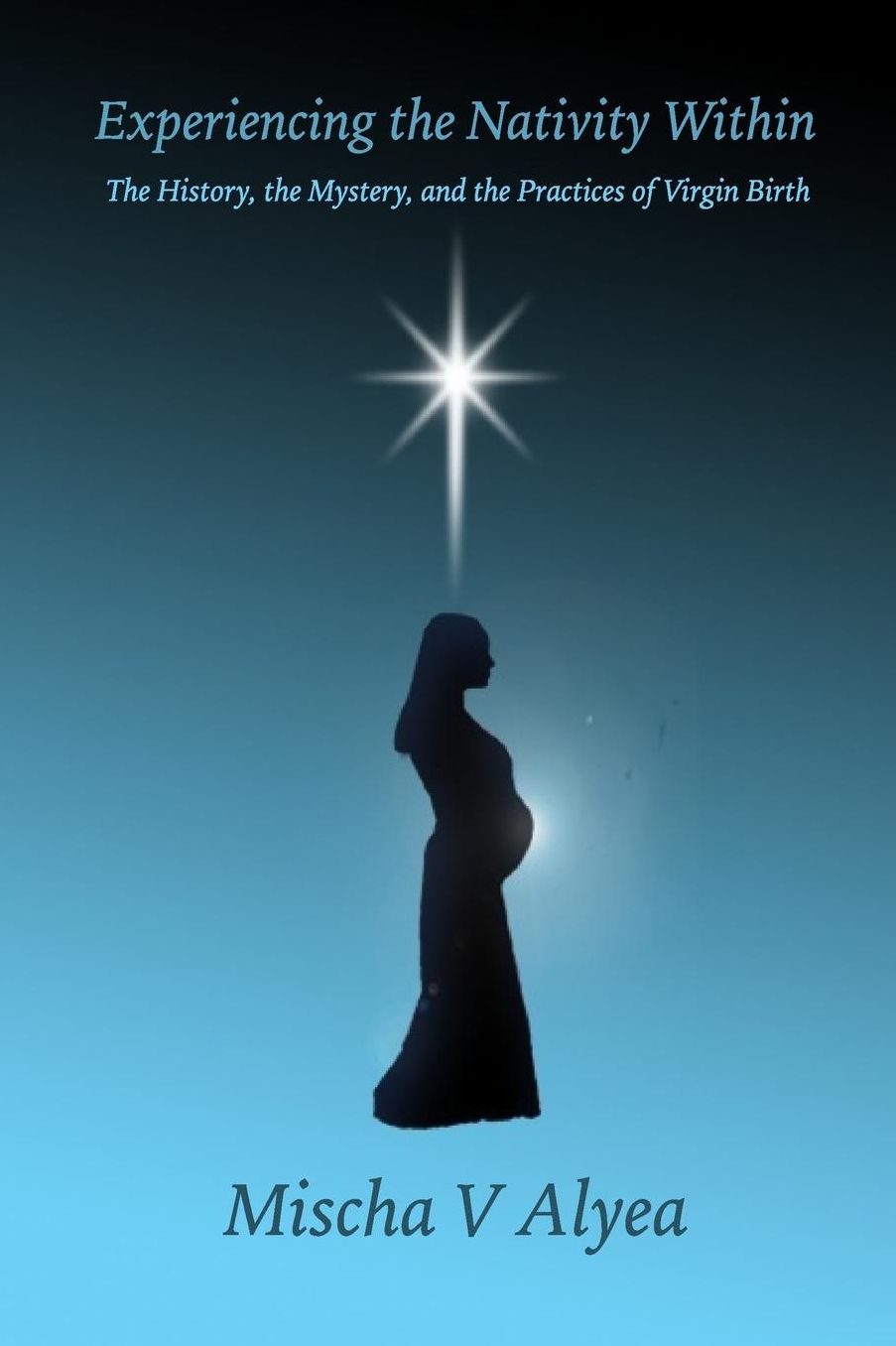 Experiencing the Nativity Within: The History, the Mystery, and the Practices of Virgin Birth