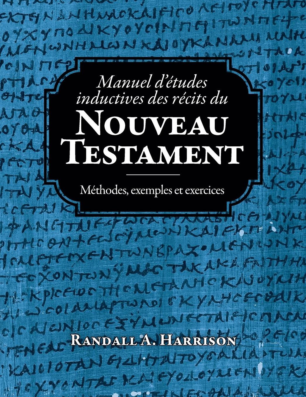 Manuel d'etudes inductives des recits du Nouveau Testament: Methodes, exemples et exercices