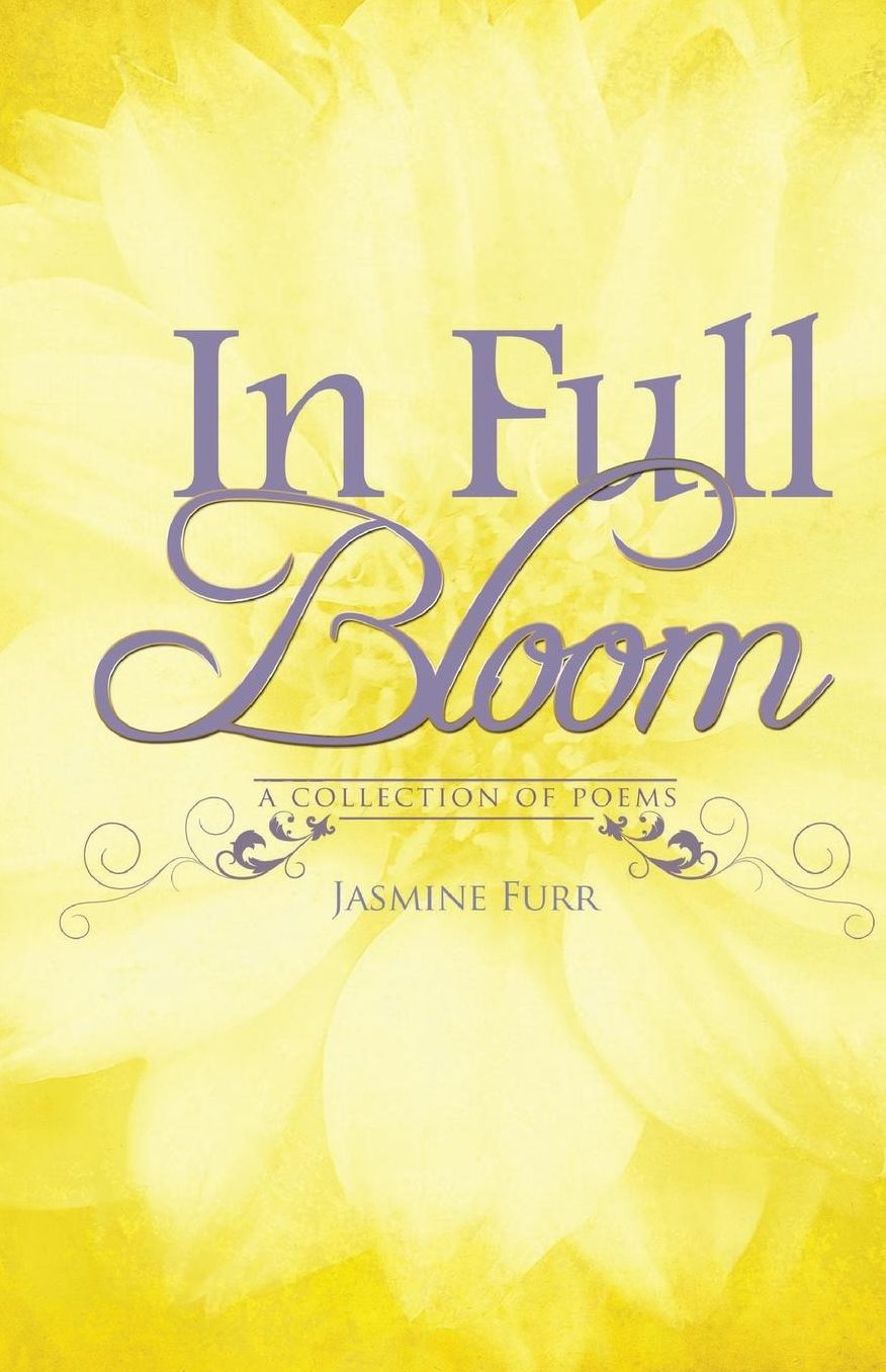 In Full Bloom: A Collection of Poems by Jasmine Furr