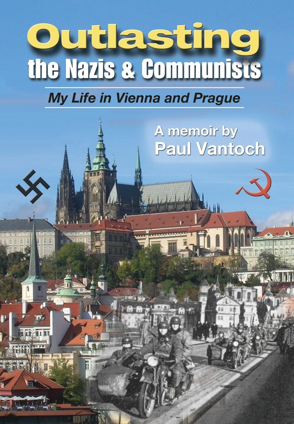 Outlasting the Nazis and Communists: My Life in Vienna and Prague